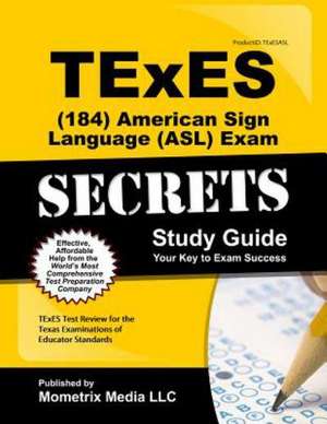 TExES (184) American Sign Language (ASL) Exam Secrets: TExES Test Review for the Texas Examinations of Educator Standards de Texes Exam Secrets Test Prep Team