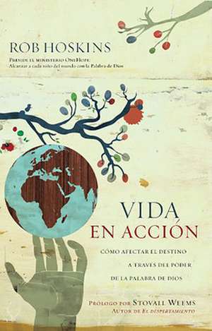 Vida en Accion: Como Afectar el Destino A Traves del Poder de la Palabra de Dios = Life in Action de Rob Hoskins