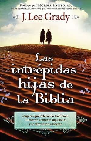 Las Intrepidas Hijas de la Biblia = Fearless Daughters of the Bible de Norma Pantojas