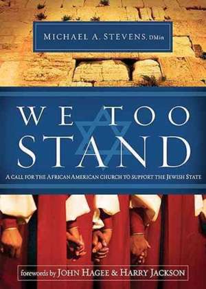 We Too Stand: A Call for the African-American Church to Support the Jewish State de Michael Stevens