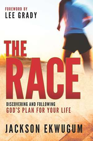 The Race: Discovering and Following God's Plan for Your Life de Jackson Ekwugum