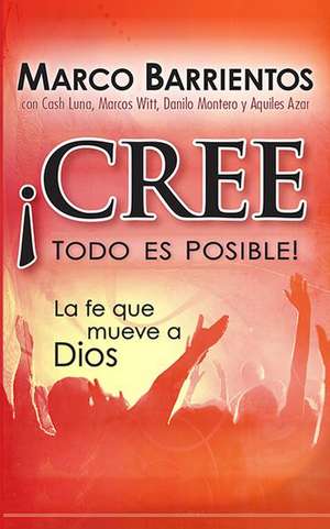 Cree Todo Es Posible! = Believes Anything Is Possible! de Marco Barrientos