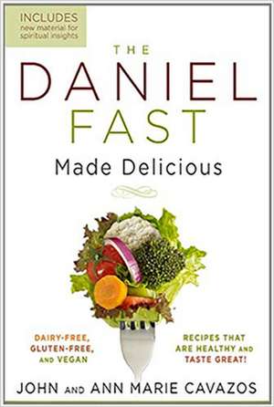 The Daniel Fast Made Delicious de John Cavazos