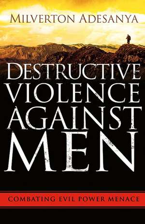 Destructive Violence Against Men de Milverton Adesanya