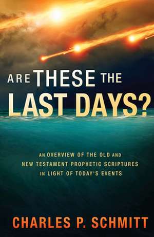 Are These the Last Days? de Charles P. Schmitt