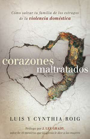 Corazones Maltratados = Mistreated Hearts de J. Lee Grady