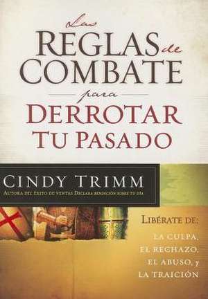 Las Reglas de Combate Para Derrotar Tu Pasado = The Rules of Engagement for Overcoming Your Past de Cindy Trimm