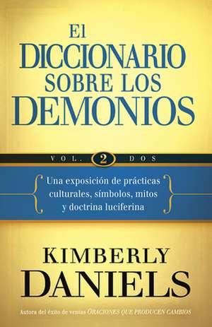 El Diccionario Sobre los Demonios, Volume 2 de Kimberly Daniels