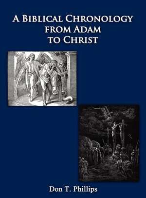 A Biblical Chronology from Adam to Christ de Don T. Phillips