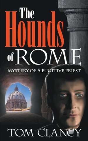 The Hounds of Rome: Mystery of a Fugitive Priest de Tom Clancy