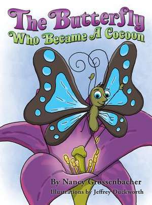 The Butterfly Who Became a Cocoon de Nancy Grossenbacher