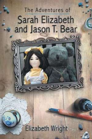 The Adventures of Sarah Elizabeth and Jason T. Bear de Elizabeth Wright