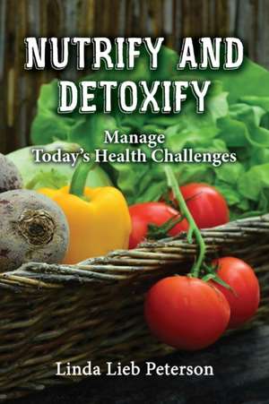 Nutrify and Detoxify de Linda Lieb Peterson