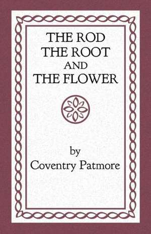 The Rod, the Root and the Flower de Coventry Patmore