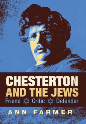 Chesterton and the Jews: Friend, Critic, Defender de Ann Farmer