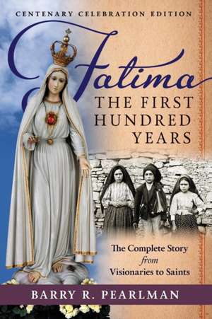 Fatima, the First Hundred Years de Barry R. Pearlman