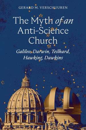 The Myth of an Anti¿Science Church de Gerard M. Verschuuren