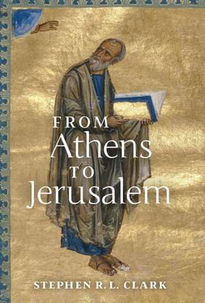 From Athens to Jerusalem de Stephen R. L. Clark