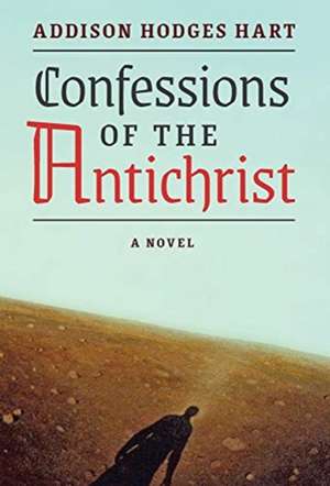 Confessions of the Antichrist (A Novel) de Addison Hodges Hart