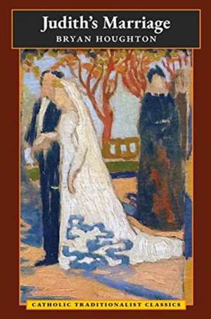 Judith's Marriage (Catholic Traditionalist Classics) de Bryan Houghton