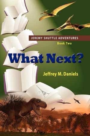 What Next? - Jeremy Shuttle Adventures, Book Two de Jeffrey M. Daniels