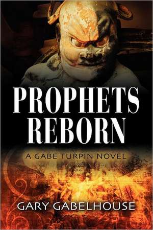 Prophets Reborn - A Gabe Turpin Novel de Gary Gabelhouse