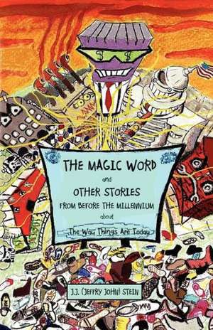 The Magic Word and Other Stories from Before the Millennium about the Way Things Are Today de J. J. (John Jeffry) Stein