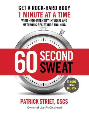 60-Second Sweat: Get a Rock Hard Body 1 Minute at a Time de Patrick Striet