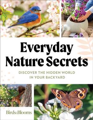 Birds & Blooms Everyday Nature Secrets de Birds & Blooms