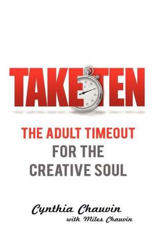 Take Ten the Adult Timeout for the Creative Soul de Cynthia Chauvin Miles