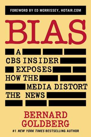 Bias: A CBS Insider Exposes How the Media Distort the News de Bernard Goldberg