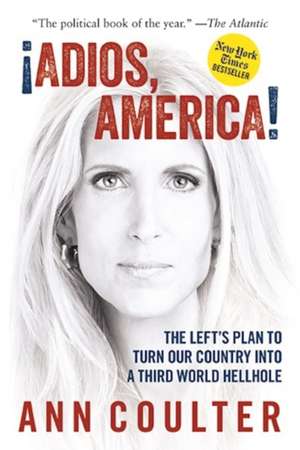 Adios, America: The Left's Plan to Turn Our Country into a Third World Hellhole de Ann Coulter