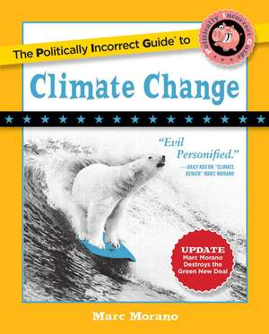 The Politically Incorrect Guide to Climate Change de Marc Morano