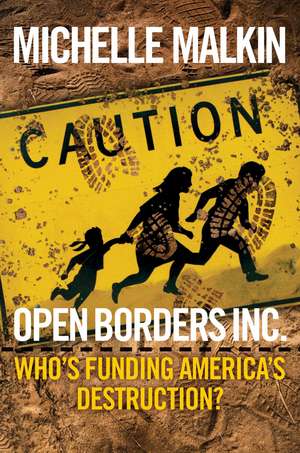 Open Borders Inc.: Who's Funding America's Destruction? de Michelle Malkin