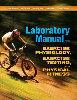 Laboratory Manual for Exercise Physiology, Exercise Testing, and Physical Fitness de Terry J. Housh