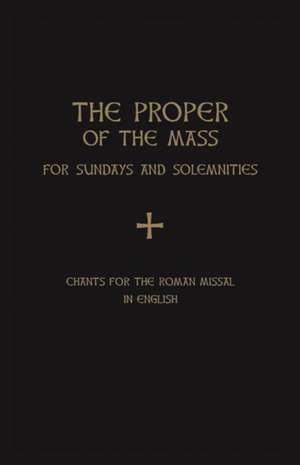 The Proper of the Mass: For Sundays and Solemnities