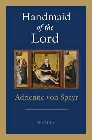 Handmaid of the Lord - 2nd. Edition de Adrienne Von Speyr