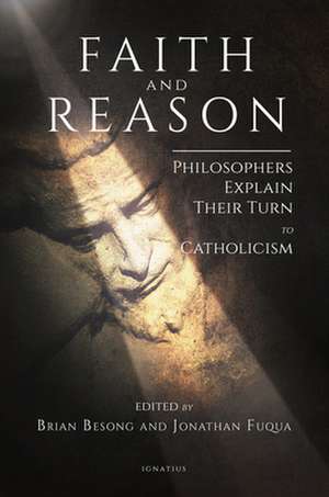 Faith and Reason: Philosophers Explain Their Turn to Catholicism de Brian Besong