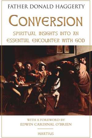 Conversion: Spiritual Insights Into an Essential Encounter with God de Donald Haggerty