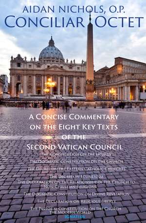 Conciliar Octet: A Concise Commentary on the Eight Key Texts of the Second Vatican Council de Aidan Nichols