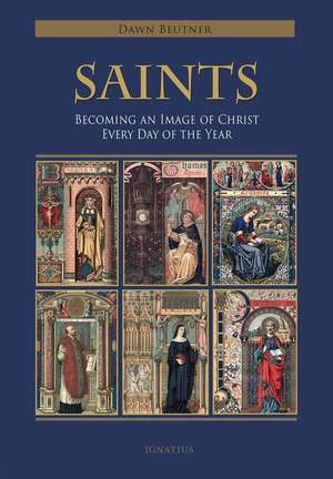 Saints: Becoming an Image of Christ Every Day of the Year de Dawn Marie Beutner