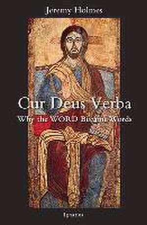 Cur Deus Verba: Why the Word Became Words de Jeremy Holmes