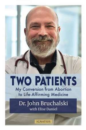 Two Patients: My Conversion from Abortion to Life-Affirming Medicine de John Bruchalski