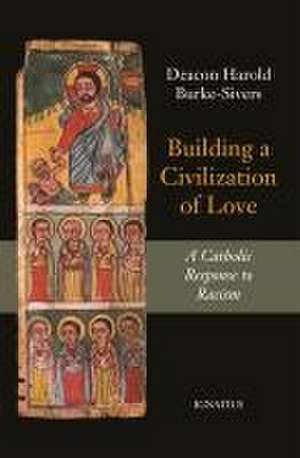 Building a Civilization of Love: A Catholic Response to Racism de Harold Burke-Sivers