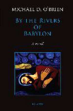 By the Rivers of Babylon de Michael D O'Brien