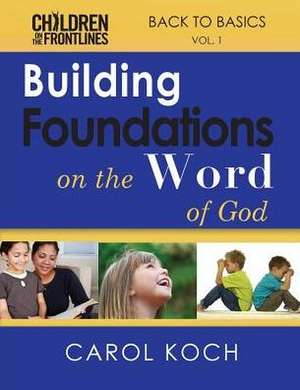 Building Foundations on the Word of God: Back to Basics Volume 1 de Carol Koch