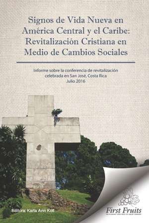 Signos de Vida Nueva en América Central y el Caribe: Revitalización cristiana en medio de cambios sociales de Karla Ann Koll