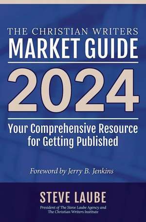 Christian Writers Market Guide - 2024 Edition de Steve Laube