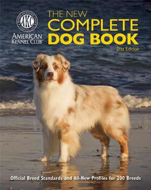 The New Complete Dog Book: Official Breed Standards and All-New Profiles for 200 Breeds- Now in Full-Color de American Kennel Club