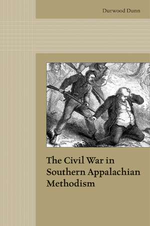 The Civil War in Southern Appalachian Methodism de Durwood Dunn